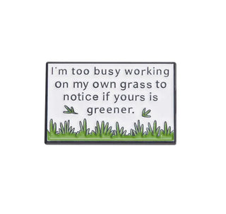 I'm Too Busy Working On My Own Grass To Notice If Yours Is Greener image 0