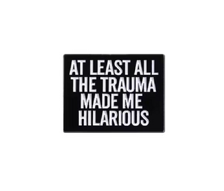 All The Traumas Made Me Hilarious