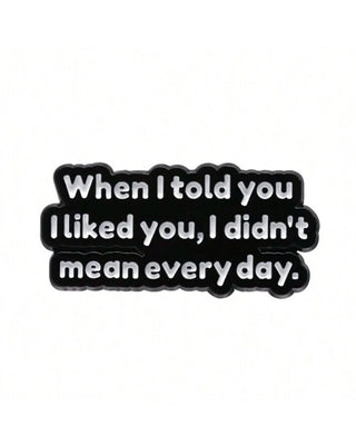When I Told You I Like You, I didn't Mean Every Day image 0